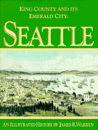 King County and Its Emerald City: Seattle: An Illustrated History