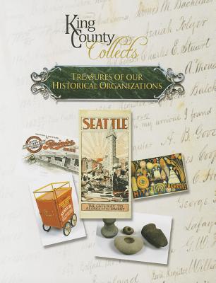 King County Collects: Treasures of Our Historical Organizations - McConaghy, Lorraine (Editor), and Stiles, Vicki (Editor), and McMichael, Barbara (Editor)