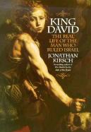 King David: The Real Life of the Man Who Ruled Israel