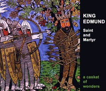 King Edmund, Saint and Martyr: A Casket of Wonders