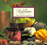 King Estate Pinot Noir Cookbook: Recipes from Outstanding American Chefs - Kimmel, Stephanie Pearl, and Rizzo, John (Photographer), and King, Ed, Rev. (Foreword by)