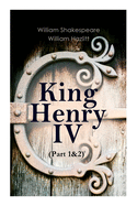 King Henry IV (Part 1&2): With the Analysis of King Henry the Fourth's Character