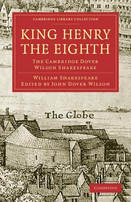 King Henry the Eighth: The Cambridge Dover Wilson Shakespeare - Shakespeare, William, and Dover Wilson, John (Editor), and Maxwell, J. C. (Editor)