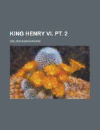 King Henry VI: Pt. 2 - Shakespeare, William