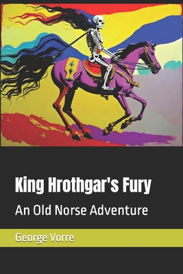 King Hrothgar's Fury: An Old Norse Adventure - Vorre, George