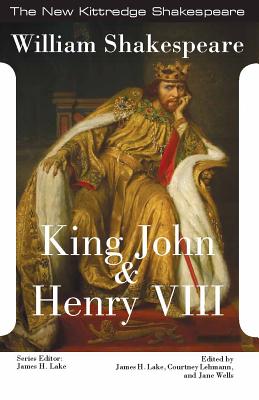 King John and King Henry VIII - Shakespeare, William, and Lake, James H, Dr., and Lehmann, Courtney (Editor)