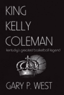 King Kelly Coleman: Kentucky's Greatest Basketball Legend