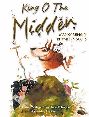 King o the Midden: Manky Mingin Rhymes in Scots - Robertson, James, and Fitt, Matthew