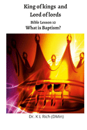 King of kings and Lord of Lords: Bible Lesson 10: What is Baptism?