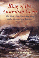 King of the Australian Coast: The Work of Phillip Parker King in the Mermaid and Bathurst, 1817-1822