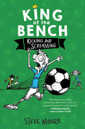 King Of The Bench #3: Kicking & Screaming