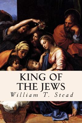 King of the Jews - Stead, William T