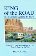 King of the Road: The Beginner's Guide to RV Travel - Pollard, Ted
