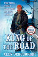 King of the Road: True Tales from a Legendary Ice Road Trucker