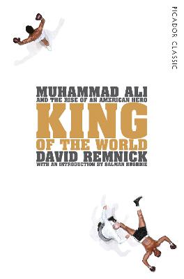 King of the World: Muhammad Ali and the Rise of an American Hero - Remnick, David, and Rushdie, Salman (Introduction by)