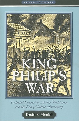 King Philip's War: Colonial Expansion, Native Resistance, and the End of Indian Sovereignty - Mandell, Daniel R, Professor