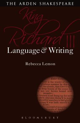 King Richard III: Language and Writing - Lemon, Rebecca, and Callaghan, Dympna (Editor)