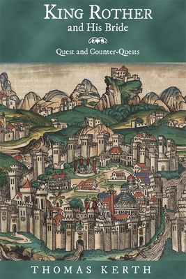 King Rother and His Bride: Quest and Counter-Quests - Kerth, Thomas, Professor