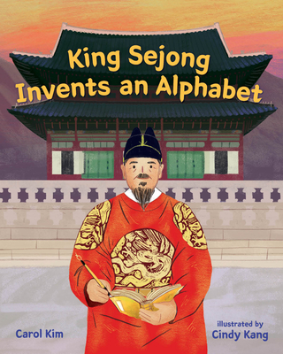 King Sejong Invents an Alphabet - Kim, Carol