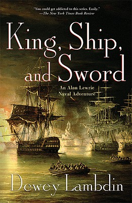 King, Ship, and Sword: An Alan Lewrie Naval Adventure - Lambdin, Dewey