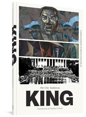 King: The Complete Edition: A Comics Biography of Martin Luther King, Jr. - Anderson, Ho Che, and Crouch, Stanley (Introduction by)