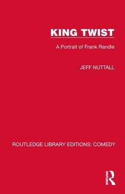 King Twist: A Portrait of Frank Randle - Nuttall, Jeff