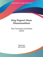 King Wagaru's Manu Dhammasattham: Text, Translation, And Notes (1892)