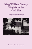 King William County in the Civil War, Along Mangohick Byways - Atkinson, Dorothy Francis