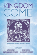 Kingdom Come: Reflections in Honor of Jonathan R. Wilson