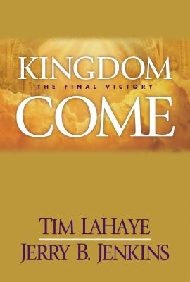 Kingdom Come: The Final Victory - LaHaye, Tim, Dr., and Jenkins, Jerry B