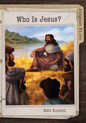 Kingdom Files: Who Is Jesus? - Koceich, Matt