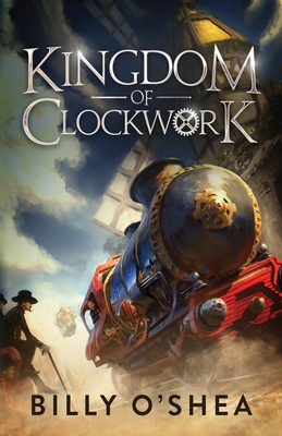Kingdom of Clockwork - O'Shea, Billy