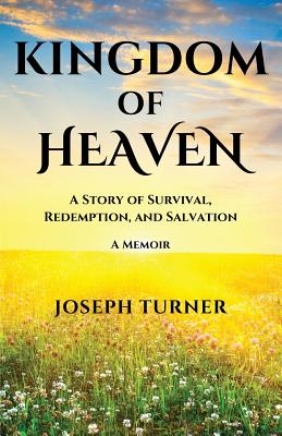 Kingdom of Heaven: A Story of Survival, Redemption, and Salvation - Turner, Joseph