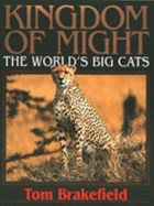 Kingdom of Might: World's Big Cats - Brakefield, Tom (Photographer)