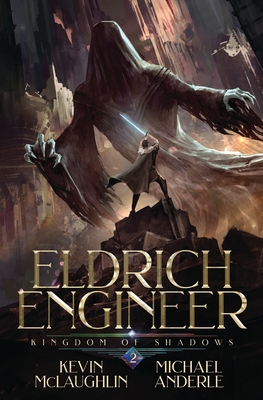 Kingdom of Shadows: Eldritch Engineer - McLaughlin, Kevin, and Anderle, Michael