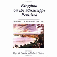 Kingdom on the Mississippi Revisited: Nauvoo in Mormon History