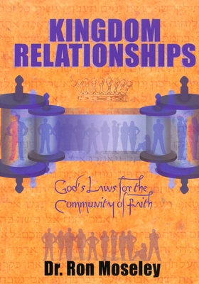 Kingdom Relationships: God's Laws for the Community of Faith - Moseley, Ron