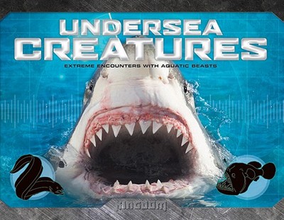 Kingdom: Undersea Creatures: Extreme Encounters with Aquatic Beasts - Nguyen, Nam, and Stephens, Sarah Hines