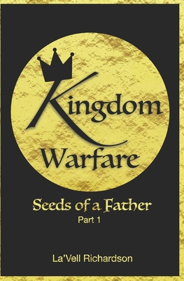 Kingdom Warfare: Seeds of a Father - Davis, Nyisha D (Editor), and Richardson, La'vell