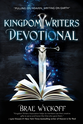 Kingdom Writers Devotional: Pulling On Heaven, Writing On Earth - Wyckoff, Brae