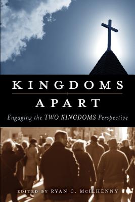 Kingdoms Apart: Engaging the Two Kingdoms Perspective - McIlhenny, Ryan
