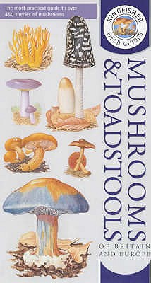 Kingfisher Field Guide to the Mushrooms and Toadstools of Britain and Europe - Pegler, David
