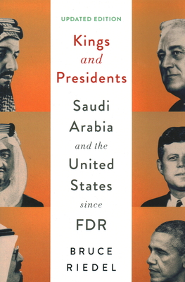 Kings and Presidents: Saudi Arabia and the United States Since FDR - Riedel, Bruce