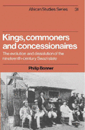 Kings, Commoners and Concessionaires: The Evolution and Dissolution of the Nineteenth-Century Swazi State