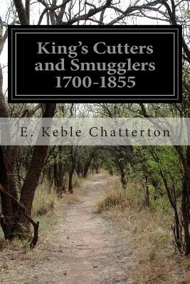 King's Cutters and Smugglers 1700-1855 - Chatterton, E Keble