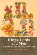 Kings, Lords and Men in Scotland and Britain, 1300-1625: Essays in Honour of Jenny Wormald