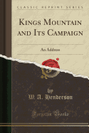 Kings Mountain and Its Campaign: An Address (Classic Reprint)