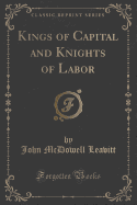 Kings of Capital and Knights of Labor (Classic Reprint)