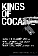 Kings of Cocaine: Inside the Medellin Cartel - An Astonishing True Story of Murder, Money and International Corruption