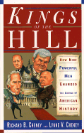 Kings of the Hill: How Nine Powerful Men Changed the Course of American History - Cheney, Richard, and Cheney, Lynne V (From an idea by)